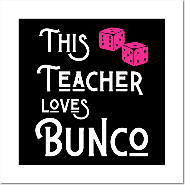 This Teacher Loves Bunco Funny Dice Game Shirts Hoodies Sweatshirts Wall Art by MalibuSun